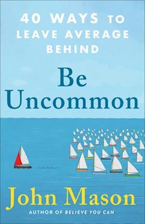 Be Uncommon - 40 Ways to Leave Average Behind