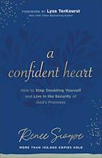 A Confident Heart - How to Stop Doubting Yourself & Live in the Security of God`s Promises