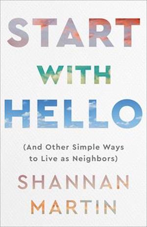 Start with Hello - (And Other Simple Ways to Live as Neighbors)