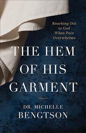 The Hem of His Garment – Reaching Out to God When Pain Overwhelms