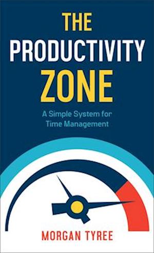 The Productivity Zone - A Simple System for Time Management