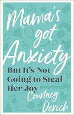 Mama`s Got Anxiety – But It`s Not Going to Steal Her Joy