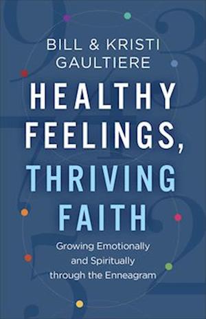 Healthy Feelings, Thriving Faith – Growing Emotionally and Spiritually through the Enneagram
