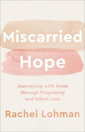Miscarried Hope – Journeying with Jesus through Pregnancy and Infant Loss