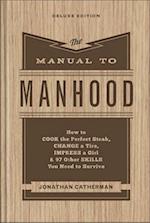 The Manual to Manhood – How to Cook the Perfect Steak, Change a Tire, Impress a Girl & 97 Other Skills You Need to Survive