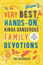 Very Best, Hands-On, Kinda Dangerous Family Devotions, Volume 3