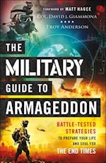 The Military Guide to Armageddon - Battle-Tested Strategies to Prepare Your Life and Soul for the End Times