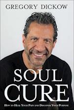 Soul Cure - How to Heal Your Pain and Discover Your Purpose