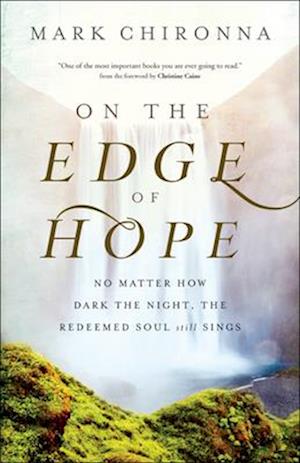 On the Edge of Hope – No Matter How Dark the Night, the Redeemed Soul Still Sings