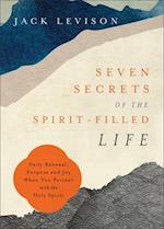 Seven Secrets of the Spirit-Filled Life - Daily Renewal, Purpose and Joy When You Partner with the Holy Spirit