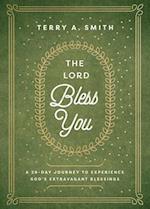 The Lord Bless You - A 28-Day Journey to Experience God`s Extravagant Blessings