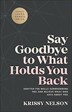 Say Goodbye to What Holds You Back