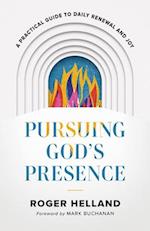 Pursuing God`s Presence - A Practical Guide to Daily Renewal and Joy