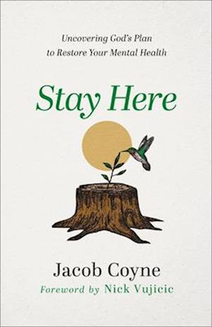 Stay Here – Uncovering God`s Plan to Restore Your Mental Health