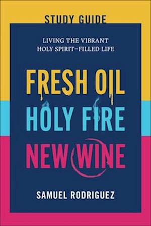 Fresh Oil, Holy Fire, and New Wine Study Guide