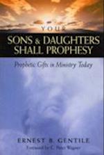 Your Sons and Daughters Shall Prophesy - Prophetic Gifts in Ministry Today