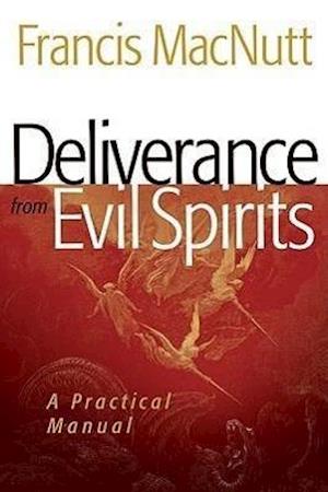 Deliverance from Evil Spirits – A Practical Manual