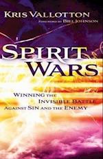 Spirit Wars - Winning the Invisible Battle Against Sin and the Enemy