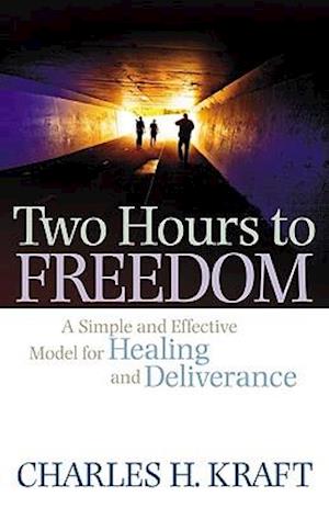 Two Hours to Freedom - A Simple and Effective Model for Healing and Deliverance