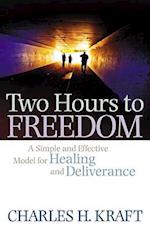 Two Hours to Freedom - A Simple and Effective Model for Healing and Deliverance