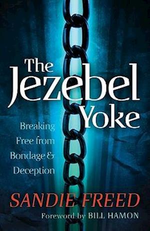 The Jezebel Yoke – Breaking Free from Bondage and Deception