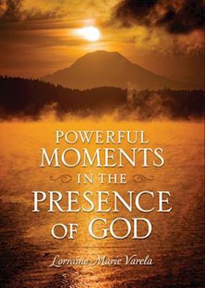 Powerful Moments in the Presence of God