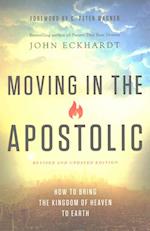 Moving in the Apostolic – How to Bring the Kingdom of Heaven to Earth