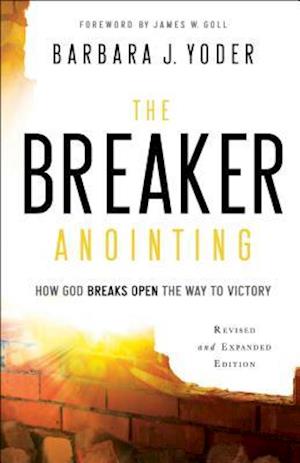 The Breaker Anointing – How God Breaks Open the Way to Victory