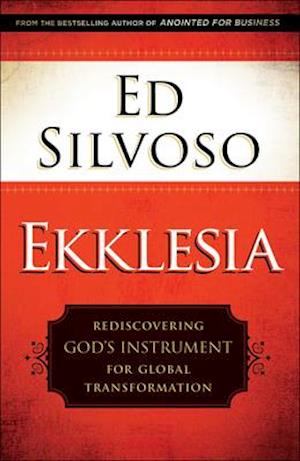 Ekklesia – Rediscovering God`s Instrument for Global Transformation