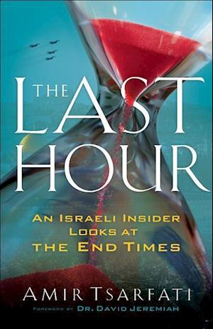 The Last Hour – An Israeli Insider Looks at the End Times