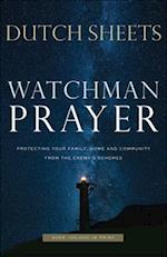 Watchman Prayer - Protecting Your Family, Home and Community from the Enemy`s Schemes
