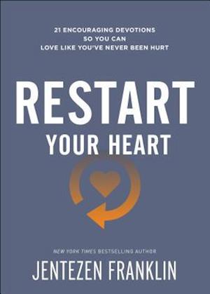 Restart Your Heart – 21 Encouraging Devotions So You Can Love Like You`ve Never Been Hurt