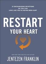 Restart Your Heart - 21 Encouraging Devotions So You Can Love Like You`ve Never Been Hurt