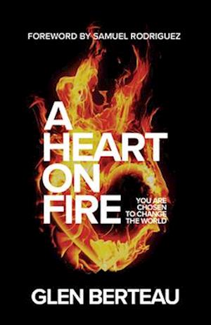 A Heart on Fire - You Are Chosen to Change the World