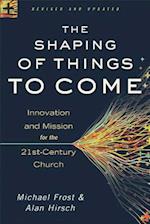 The Shaping of Things to Come – Innovation and Mission for the 21st–Century Church