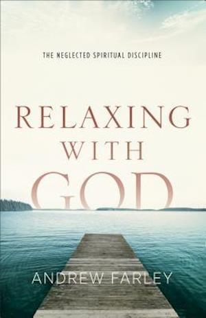 Relaxing with God – The Neglected Spiritual Discipline