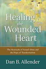 Healing the Wounded Heart – The Heartache of Sexual Abuse and the Hope of Transformation