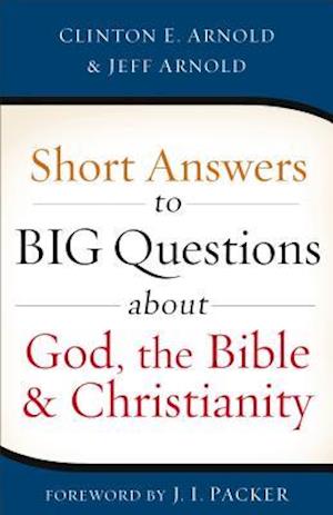 Short Answers to Big Questions about God, the Bible, and Christianity