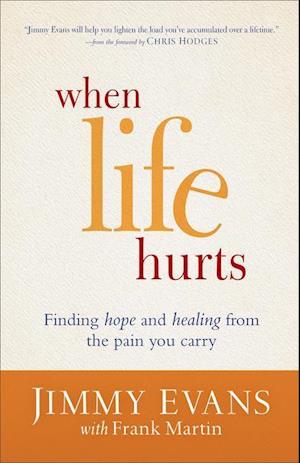 When Life Hurts - Finding Hope and Healing from the Pain You Carry