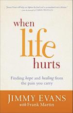 When Life Hurts - Finding Hope and Healing from the Pain You Carry