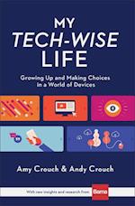 My Tech–Wise Life – Growing Up and Making Choices in a World of Devices