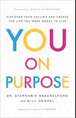 You on Purpose – Discover Your Calling and Create the Life You Were Meant to Live