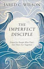 The Imperfect Disciple – Grace for People Who Can`t Get Their Act Together