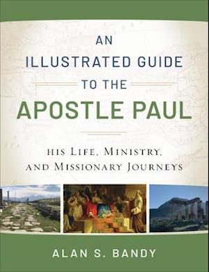 An Illustrated Guide to the Apostle Paul – His Life, Ministry, and Missionary Journeys