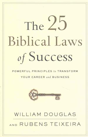 The 25 Biblical Laws of Success – Powerful Principles to Transform Your Career and Business