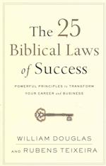 The 25 Biblical Laws of Success – Powerful Principles to Transform Your Career and Business