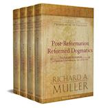 Post–Reformation Reformed Dogmatics – The Rise and Development of Reformed Orthodoxy, ca. 1520 to ca. 1725