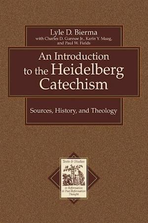 An Introduction to the Heidelberg Catechism - Sources, History, and Theology