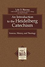 An Introduction to the Heidelberg Catechism - Sources, History, and Theology