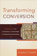 Transforming Conversion - Rethinking the Language and Contours of Christian Initiation